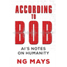 According to Bob - An AI's Notes on Humanity