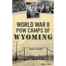 World War II POW Camps of Wyoming