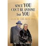 Since You Can't Be Anyone but You: Just be the Best You