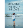 Speaking the Truth in Love: A Mother's Guide to Keeping Her Sons Safe