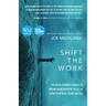 Shift the Work: The Revolutionary Science of Moving from Apathetic to All in Using Your Head, Heart and Gut