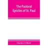 The Pastoral Epistles of St. Paul: with a critical and grammatical commentary and a revised translation