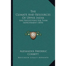 The Climate And Resources Of Upper India: And Suggestions For Their Improvement (1874)