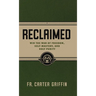 Reclaimed: Win the War of Freedom, Self-Mastery, and Holy Purity