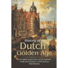 History of the Dutch Golden Age: An In-depth Exploration of Art, Science, Trade, and Society in 17th Century Netherlands