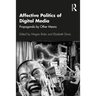 Affective Politics of Digital Media: Propaganda by Other Means