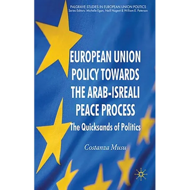 European Union Policy Towards the Arab-Israeli Peace Process: The Quicksands of Politics