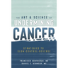 The Art & Science of Undermining Cancer: Strategies to Slow, Control, Reverse