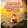 Balls Bawl When Ballers Don't Ball