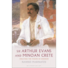Sir Arthur Evans and Minoan Crete: Creating the Vision of Knossos