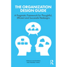 The Organization Design Guide: A Pragmatic Framework for Thoughtful, Efficient and Successful Redesigns
