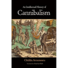 An Intellectual History of Cannibalism