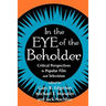 In the Eye of the Beholder: Critical Perspective in Popular Film & Television