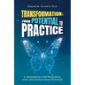 Transformation: From Potential to Practice: A Handbook for Personal and Organizational Change