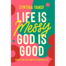 Life Is Messy, God Is Good: Sanity for the Chaos of Everyday Life