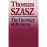 The Theology of Medicine: The Political-Philosophical Foundations of Medical Ethics