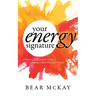 Your Energy Signature: A Healing Professional's Guide to Creating a More Powerful Practice