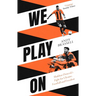 We Play on: Shakhtar Donetsk's Fight for Ukraine, Football and Freedom