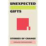 Unexpected Gifts: Stories of Change