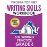 VIRGINIA TEST PREP Writing Skills Workbook SOL Writing Practice Grade 6: Develops SOL Writing, Research, and Reading Skills