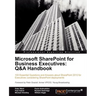 Microsoft Sharepoint for Business Executives: Q&A Handbook