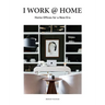 I Work @ Home: Home Offices for a New Era