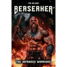 Berserker - The Infamous Warriors: The mystical fighters of Norse mythology and their eternal legends