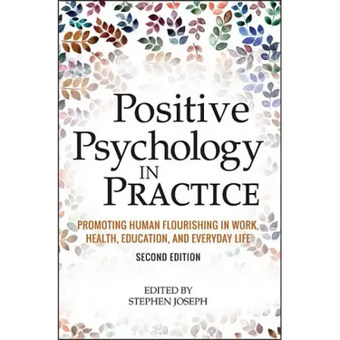 Positive Psychology in Practice: Promoting Human Flourishing in Work, Health, Education, and Everyday Life