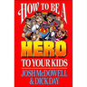 How to Be a Hero to Your Kids