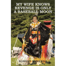 My Wife Knows Revenge Is Only a Baseball Moon
