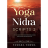 Yoga Nidra Scripts 2: More Meditations for Effortless Relaxation, Rejuvenation and Reconnection