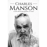 Charles Manson: A Life From Beginning to End