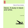 Denis. a Study in Black and White.