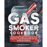Gas Smoker Cookbook: Outstanding Recipes with Step by Step Directions, Enjoy Smoking with Ultimate Barbecue Cookbook