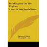 Breaking Sod On The Prairies: A Story Of Early Days In Dakota
