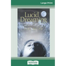 Lucid Dreaming: A Concise Guide to Awakening in Your Dreams and in Your Life (16pt Large Print Edition)