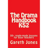 The Drama Handbook KS2: 50+ ready-made lessons for busy teachers
