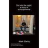 Out into the night: a story of schizophrenia