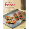 The Food of Korea: 63 Simple and Delicious Recipes from the Land of the Morning Calm