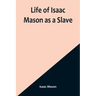 Life of Isaac Mason as a Slave