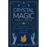 The Crystal Magic Spell Book: A Beginner's Guide For Healing, Love, and Prosperity