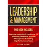 Leadership & Management: This Book Includes: Inspiring Leadership & Leadership 2.0. Mastering Leadership, Business Management & Building High Performa