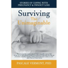 Surviving the Unimaginable: Stories of Coping with Pregnancy & Infancy Loss