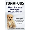 Pomapoos. The Ultimate Pomapoo Dog Manual. Pomapoo book for care, costs, feeding, grooming, health and training.