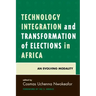 Technology Integration and Transformation of Elections in Africa: An Evolving Modality