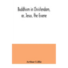 Buddhism in Christendom, or, Jesus, the Essene