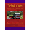 The Smell of Diesel: A personal account of the working life of a lorry driver from the 1960`s onwards