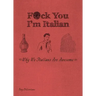 F*ck You, I'm Italian: Why We Italians Are Awesome