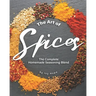 The Art of Spices: The Complete Homemade Seasoning Blend
