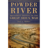 Powder River: Disastrous Opening of the Great Sioux War